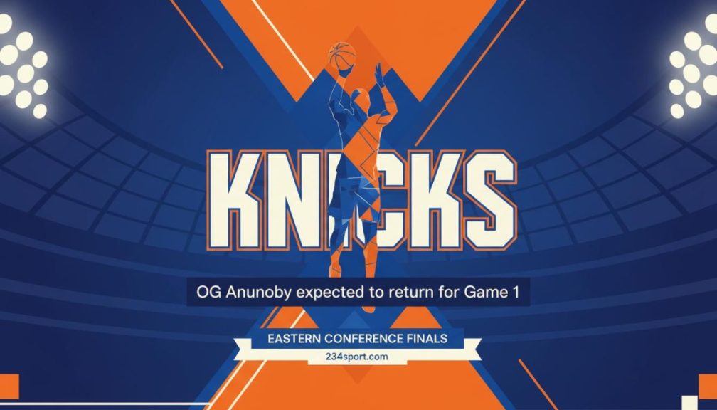 OG Anunoby's Return: Knicks' Tactical Dynamo Back for ECF Game 1