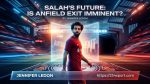 Salah’s Future: Is Anfield Exit Imminent?